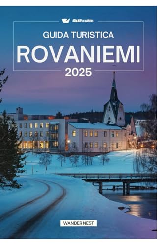 GUIDA TURISTICA ROVANIEMI 2025: Esplora la magia del paradiso artico GUIDA TURISTICA ROVANIEMI 2025: Esplora la magia del paradiso artico von Independently published