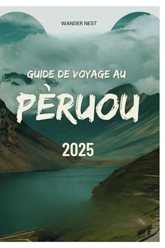 GUIDE DE VOYAGE AU PÉROU 2025: Embarquez pour une aventure à travers des ruines antiques, des cultures dynamiques et des merveilles naturelles GUIDE DE VOYAGE AU PÉROU 2025: Embarquez pour une aventure à travers des ruines antiques, des cultures dynamiques et des merveilles naturelles von Independently published