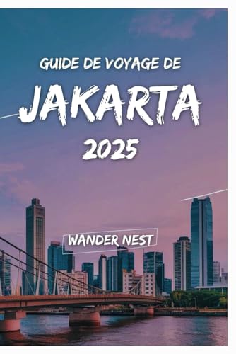 GUIDE DE VOYAGE DE JAKARTA 2025: La fusion idéale de l'histoire, de la modernité et du charme local GUIDE DE VOYAGE DE JAKARTA 2025: La fusion idéale de l'histoire, de la modernité et du charme local von Independently published