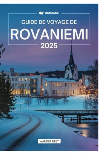 GUIDE DE VOYAGE DE ROVANIEMI 2025: Explorez la magie du paradis arctique GUIDE DE VOYAGE DE ROVANIEMI 2025: Explorez la magie du paradis arctique von Independently published