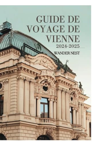GUIDE DE VOYAGE DE VIENNE 2024-2025: Plongez dans la ville de la musique magique GUIDE DE VOYAGE DE VIENNE 2024-2025: Plongez dans la ville de la musique magique
