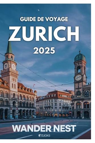 GUIDE DE VOYAGE ZURICH 2025: Elégance, culture et beauté des paysages suisses GUIDE DE VOYAGE ZURICH 2025: Elégance, culture et beauté des paysages suisses von Independently published