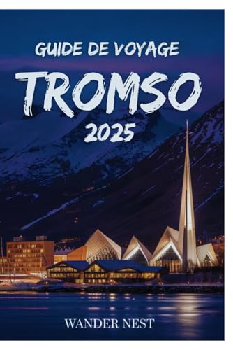 Guide de voyage Tromso 2025: Votre aventure personnelle au cœur de l'Arctique Guide de voyage Tromso 2025: Votre aventure personnelle au cœur de l'Arctique von Independently published