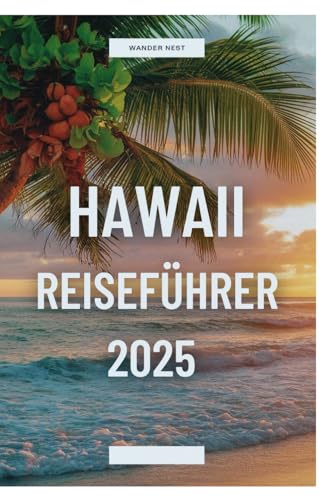 Hawaii REISEFÜHRER 2025: Entdecken Sie die Wunder der unberührten Inseln Hawaiis Hawaii REISEFÜHRER 2025: Entdecken Sie die Wunder der unberührten Inseln Hawaiis von Independently published