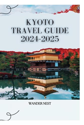 KYOTO TRAVEL GUIDE 2024-2025: Explore Japan’s Timeless Beauty KYOTO TRAVEL GUIDE 2024-2025: Explore Japan’s Timeless Beauty von Independently published