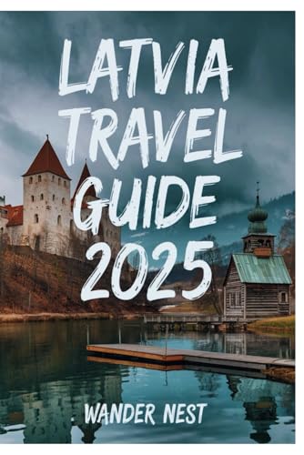 LATVIA TRAVEL GUIDE 2025: Discover The Hidden Gems Of The Baltic Wonderland LATVIA TRAVEL GUIDE 2025: Discover The Hidden Gems Of The Baltic Wonderland von Independently published