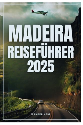 MADEIRA REISEFÜHRER 2025: Ihr ultimatives Abenteuer durch Natur, Kultur und unvergessliche Erlebnisse MADEIRA REISEFÜHRER 2025: Ihr ultimatives Abenteuer durch Natur, Kultur und unvergessliche Erlebnisse von Independently published