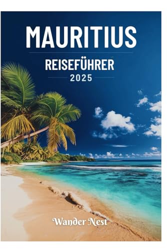 MAURITIUS REISEFÜHRER 2025: Entdecken Sie die Schönheit, Kultur und Abenteuer von Port Louis MAURITIUS REISEFÜHRER 2025: Entdecken Sie die Schönheit, Kultur und Abenteuer von Port Louis von Independently published