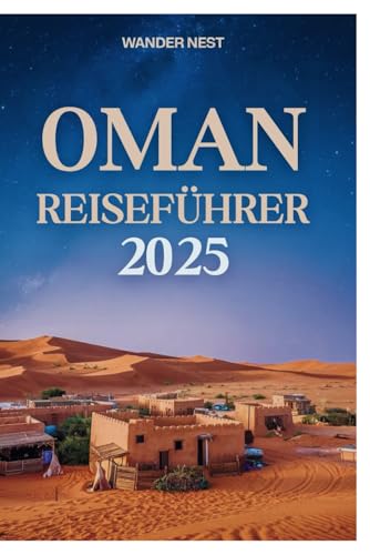 OMAN REISEFÜHRER 2025: Entdecken Sie die verborgenen Schätze von Maskat zwischen Wüste und Meer OMAN REISEFÜHRER 2025: Entdecken Sie die verborgenen Schätze von Maskat zwischen Wüste und Meer von Independently published