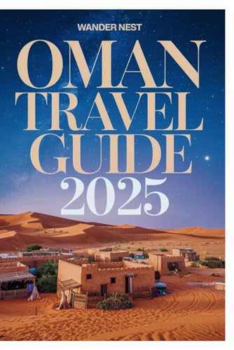 OMAN TRAVEL GUIDE 2025: Discover The Muscat’s Hidden Gems Between The Desserts And Sea OMAN TRAVEL GUIDE 2025: Discover The Muscat’s Hidden Gems Between The Desserts And Sea von Independently published