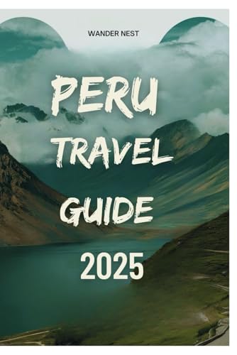 PERU TRAVEL GUIDE 2025: Embark on an Adventure Through Ancient Ruins, Vibrant Cultures, and Natural Wonders PERU TRAVEL GUIDE 2025: Embark on an Adventure Through Ancient Ruins, Vibrant Cultures, and Natural Wonders von Independently published