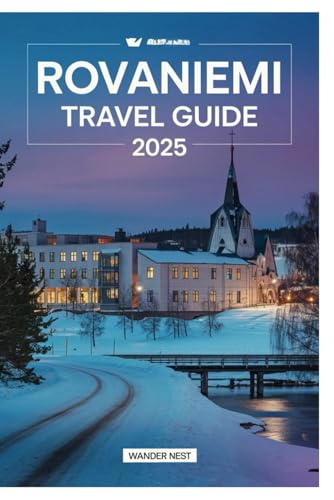 ROVANIEMI TRAVEL GUIDE 2025: Explore The Magic Of The Arctic Paradise ROVANIEMI TRAVEL GUIDE 2025: Explore The Magic Of The Arctic Paradise von Independently published