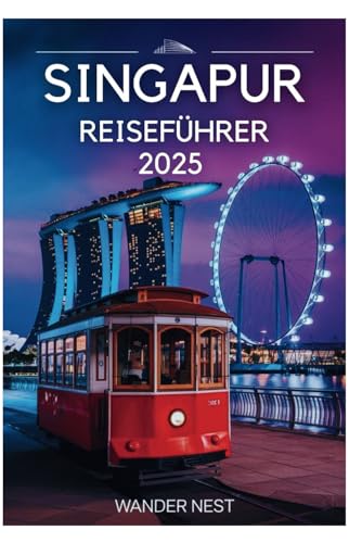 SINGAPUR REISEFÜHRER 2025: Ein umfassender Reiseführer zu den Wundern und verborgenen Schätzen der Löwenstadt SINGAPUR REISEFÜHRER 2025: Ein umfassender Reiseführer zu den Wundern und verborgenen Schätzen der Löwenstadt von Independently published
