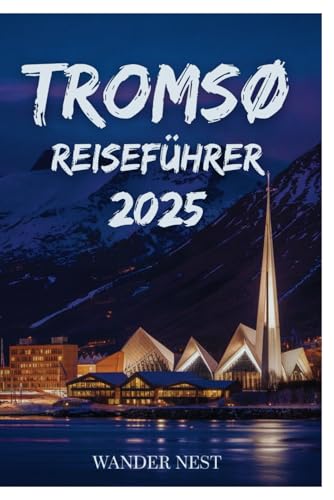 TROMSØ REISEFÜHRER 2025: Ihr persönliches Abenteuer im Herzen der Arktis TROMSØ REISEFÜHRER 2025: Ihr persönliches Abenteuer im Herzen der Arktis von Independently published