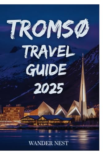 TROMSØ TRAVEL GUIDE 2025: Your Personal Adventure to the Arctic’s Heart TROMSØ TRAVEL GUIDE 2025: Your Personal Adventure to the Arctic’s Heart von Independently published