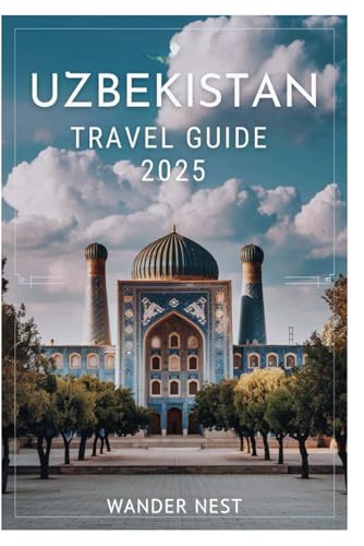 UZBEKISTAN TRAVEL GUIDE 2025: Your Ultimate Guide to Ancient Cities, Vibrant Culture, and Breathtaking Adventures UZBEKISTAN TRAVEL GUIDE 2025: Your Ultimate Guide to Ancient Cities, Vibrant Culture, and Breathtaking Adventures von Independently published