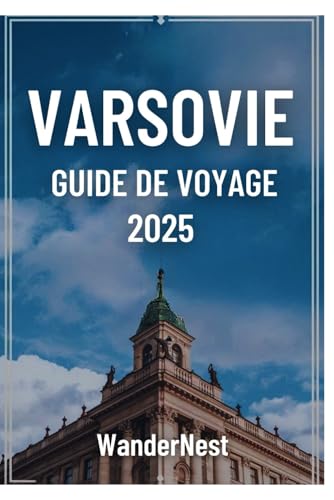 Varsovie Guide de voyage 2025: Un pas dans l'âme de la Pologne « Cœur vibrant » Varsovie Guide de voyage 2025: Un pas dans l'âme de la Pologne « Cœur vibrant » von Independently published