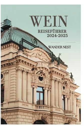 WIEN REISEFÜHRER 2024-2025: Tauchen Sie ein in die Stadt der magischen Musik WIEN REISEFÜHRER 2024-2025: Tauchen Sie ein in die Stadt der magischen Musik