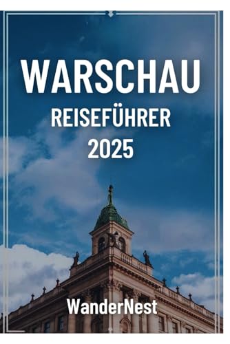 Warschau Reiseführer 2025: Ein Schritt in die Seele des pulsierenden Herzens Polens Warschau Reiseführer 2025: Ein Schritt in die Seele des pulsierenden Herzens Polens von Independently published