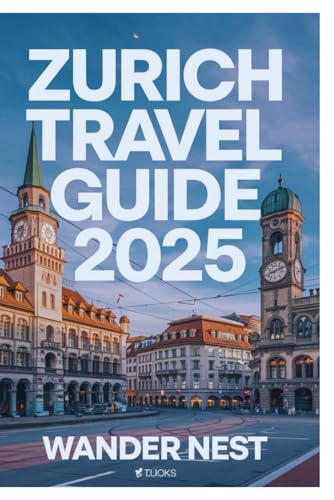 ZURICH TRAVEL GUIDE 2025: Swiss Elegance, Culture, and Scenic Beauty ZURICH TRAVEL GUIDE 2025: Swiss Elegance, Culture, and Scenic Beauty von Independently published