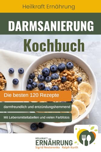 Darmsanierung Kochbuch - Die besten 120 Rezepte, die gezielt die Darmflora stärken von Nesterenko Verlag