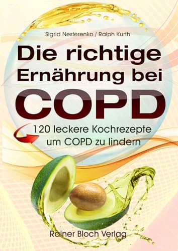 Die richtige Ernährung bei COPD: 120 leckere Kochrezepte um COPD zu lindern von Bloch, Rainer