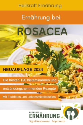 Ernährung bei Rosacea: Die besten 120 histaminarmen und entzündungshemmenden Rezepte bei Rosacea (Heilkraft Ernährung, Band 4) von Independently published