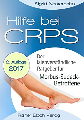 Hilfe bei CRPS: Der laienverständliche Ratgeber für Morbus-Sudeck-Betroffene
