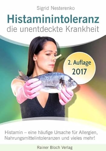 Histaminintoleranz - die unentdeckte Krankheit: Histamin - eine häufige Ursache für Allergien, Nahrungsmittelintoleranzen und vieles mehr! Histaminintoleranz - die unentdeckte Krankheit: Histamin - eine häufige Ursache für Allergien, Nahrungsmittelintoleranzen und vieles mehr!
