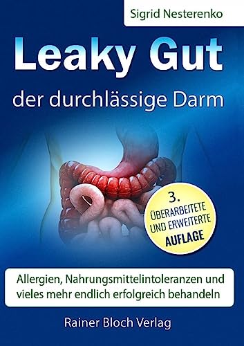 Leaky Gut - der durchlässige Darm: Allergien, Nahrungsmittelintoleranzen und vieles mehr endlich erfolgreich behandeln Leaky Gut - der durchlässige Darm: Allergien, Nahrungsmittelintoleranzen und vieles mehr endlich erfolgreich behandeln von Bloch, Rainer Verlag