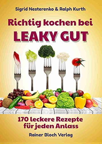 Richtig kochen bei LEAKY GUT: 170 leckere Rezepte für jeden Anlass Richtig kochen bei LEAKY GUT: 170 leckere Rezepte für jeden Anlass von Bloch, Rainer Verlag