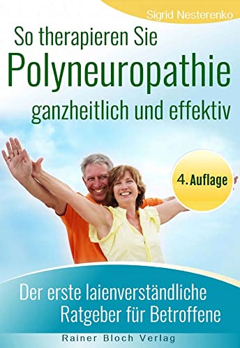 So therapieren Sie Polyneuropathie – ganzheitlich und effektiv: Der erste laienverständliche Ratgeber für Betroffene So therapieren Sie Polyneuropathie – ganzheitlich und effektiv: Der erste laienverständliche Ratgeber für Betroffene