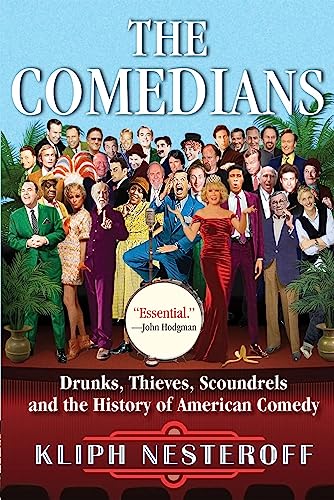 Comedians: Drunks, Thieves, Scoundrels, and the History of American Comedy