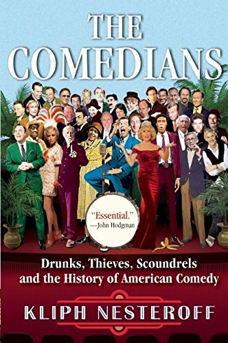 Comedians: Drunks, Thieves, Scoundrels and the History of American Comedy