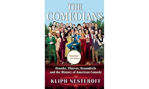 Comedians: Drunks, Thieves, Scoundrels and the History of American Comedy