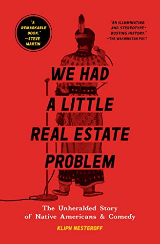 We Had a Little Real Estate Problem: The Unheralded Story of Native Americans & Comedy We Had a Little Real Estate Problem: The Unheralded Story of Native Americans & Comedy