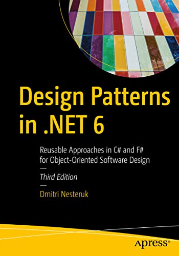 Design Patterns in .NET 6: Reusable Approaches in C# and F# for Object-Oriented Software Design von Apress