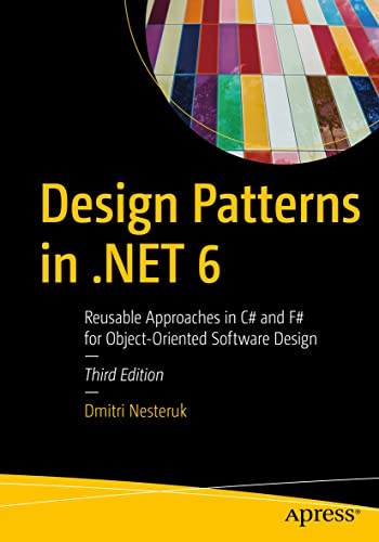 Design Patterns in .NET 6: Reusable Approaches in C# and F# for Object-Oriented Software Design