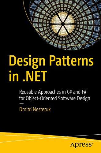 Design Patterns in .NET: Reusable Approaches in C# and F# for Object-Oriented Software Design Design Patterns in .NET: Reusable Approaches in C# and F# for Object-Oriented Software Design von Apress