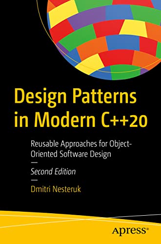 Design Patterns in Modern C++20: Reusable Approaches for Object-Oriented Software Design von Apress