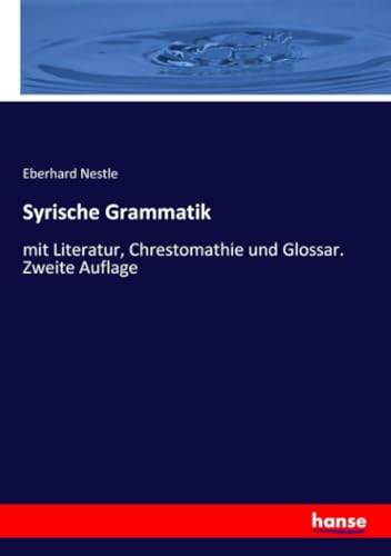 Syrische Grammatik: mit Literatur, Chrestomathie und Glossar. Zweite Auflage von hansebooks