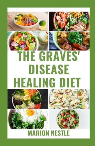 The Graves' Disease Healing Diet: Revive Hyperthyroidism and Graves’ Disease Wellness With Nutritional Guide To Transform Your Health von Independently published