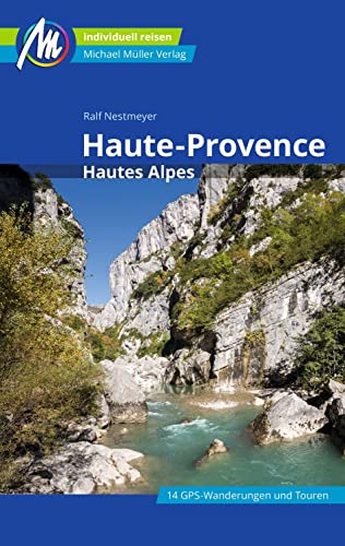 Haute-Provence Reiseführer Michael Müller Verlag: Hautes Alpes. Individuell reisen mit vielen praktischen Tipps (MM-Reisen) von Mller, Michael GmbH