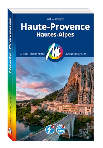 MICHAEL MÜLLER REISEFÜHRER Haute-Provence: Hautes Alpes. 100% authentisch, aktuell und vor Ort recherchiert. Inkl. App. (MM-Reisen) von Michael Müller Verlag