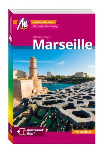 MICHAEL MÜLLER REISEFÜHRER Marseille MM-City: 100% authentisch, aktuell und vor Ort recherchiert. Inkl. App.