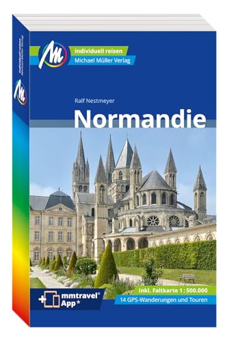 Normandie Reiseführer Michael Müller Verlag: Individuell reisen mit vielen praktischen Tipps (MM-Reisen)