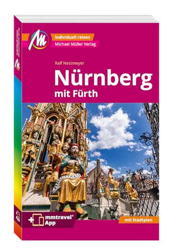 MICHAEL MÜLLER REISEFÜHRER Nürnberg MM-City: Mit Fürth. 100% authentisch, aktuell und vor Ort recherchiert. Inkl. App. von Michael Müller Verlag