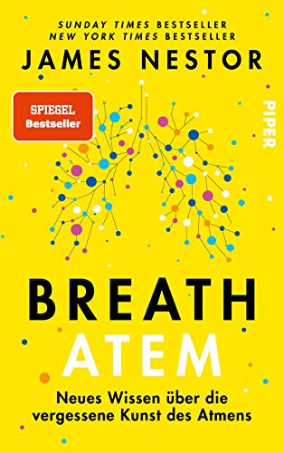 Breath - Atem: Neues Wissen über die vergessene Kunst des Atmens | Über das richtige Atmen und Atemtechniken von Piper Verlag GmbH