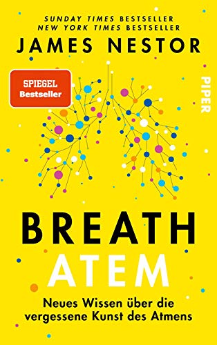 Breath - Atem: Neues Wissen über die vergessene Kunst des Atmens | Über das richtige Atmen und Atemtechniken Breath - Atem: Neues Wissen über die vergessene Kunst des Atmens | Über das richtige Atmen und Atemtechniken