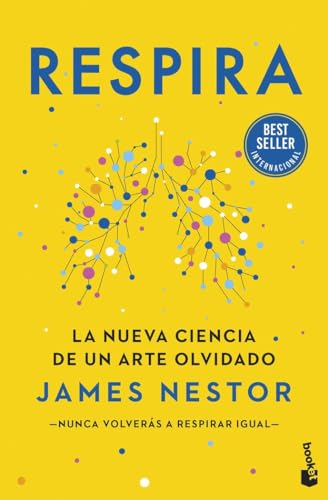 Respira: La nueva ciencia de un arte olvidado (Vivir Mejor)